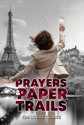 Prayers and Paper Trails by Clarke, Kim Louise