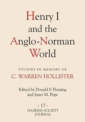 Henry I and the Anglo-Norman World: Studies in Memory of C. Warren Hollister by Fleming, Donald F.