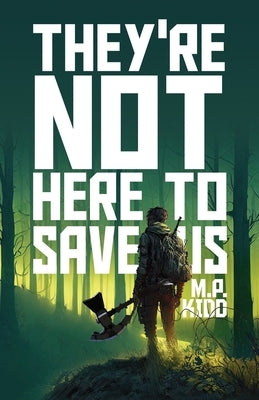 They're Not Here to Save Us by Kidd, M. P.
