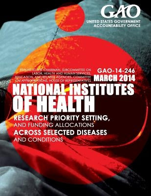 National Institutes of Health Research Priority Setting, and Funding Allocations across Selected Diseases and Conditions by United States Government Accountability
