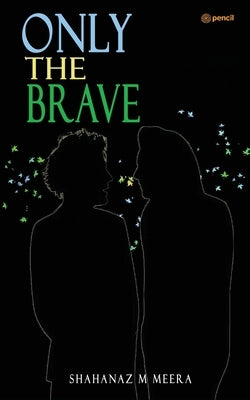 Only the Brave by Meera, Shahanaz M.
