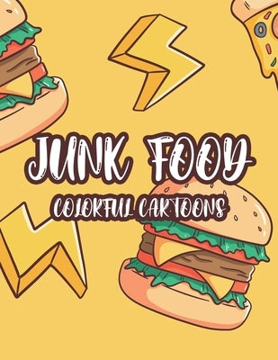 Junk Food Colorful Cartoons: A Comfort Food Illustrations Collection To Color For Kids, Fun-Filled Coloring Pages Of Food Images And Designs by Woll, Billy