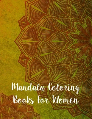 Mandala Coloring Books For Women: Mandala Coloring Book, Mandala Coloring Books For Women. 50 Story Paper Pages. 8.5 in x 11 in Cover. by Press, Nice Books