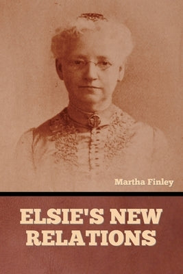 Elsie's New Relations by Finley, Martha