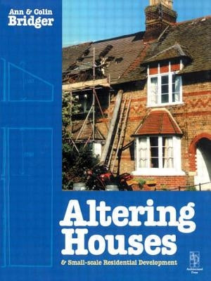 Altering Houses and Small Scale Residential Developments by Bridger, Ann