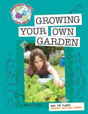 Save the Planet: Growing Your Own Garden by Hirsch, Rebecca E.