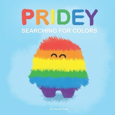 Pridey searching for colors: A children's book about kindness, love and finding your colors by Stolk, Vincent