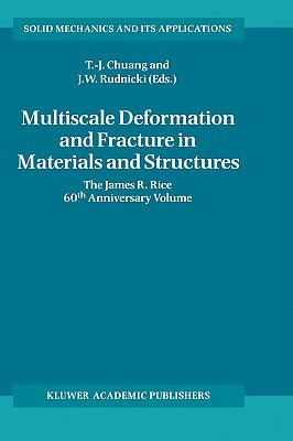 Multiscale Deformation and Fracture in Materials and Structures: The James R. Rice 60th Anniversary Volume by Chuang, T-J