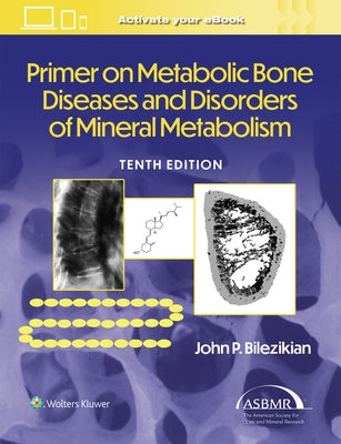 Primer on the Metabolic Bone Diseases and Disorders of Mineral Metabolism by Bilezikian, John P.
