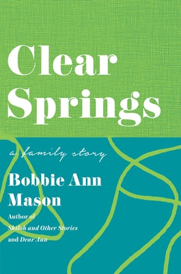 Clear Springs: A Family Story by Mason, Bobbie Ann