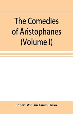 The Comedies of Aristophanes (Volume I) by James Hickie, William