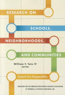 Research on Schools, Neighborhoods and Communities: Toward Civic Responsibility by Tate, William F., IV