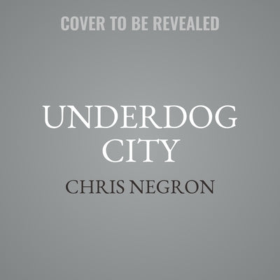 Underdog City by Negron, Chris