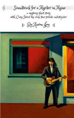 Soundtrack For A Murder In Maine: A mystery short story with Cary Street the rock star's private investigator by Joy, Aaron