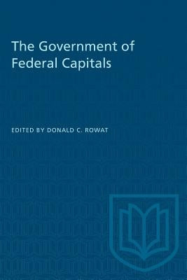 The Government of Federal Capitals by Rowat, Donald C.