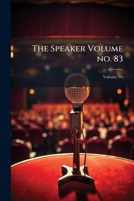 The Speaker Volume no. 83; Volume 04 by Anonymous