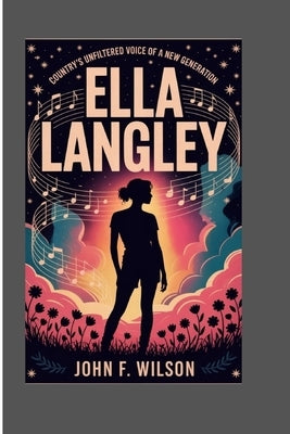 Ella Langley: Country's Unfiltered Voice Of A New Generation by F. Wilson, John