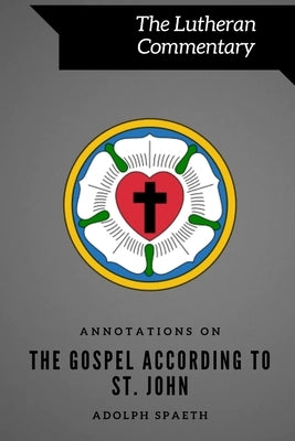Annotations on the Gospel According to St. John by Spaeth, Adolph