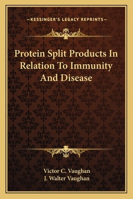 Protein Split Products In Relation To Immunity And Disease by Vaughan, Victor C.