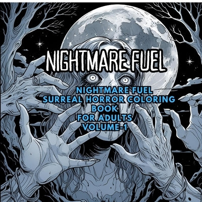 Nightmare Fuel: Surreal Horror Coloring Book: Distorted Figures, Dreamlike Landscapes, and Creepy Art for Adults by Saptarshi SenGupta