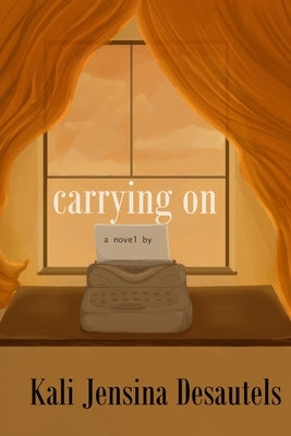 Carrying On by Desautels, Kali Jensina