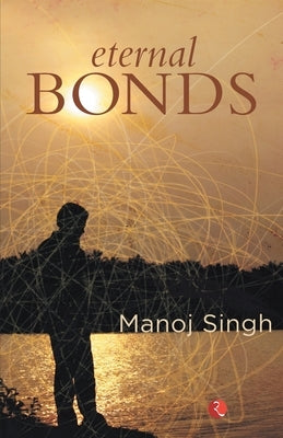 Eternal Bonds by Singh, Manoj