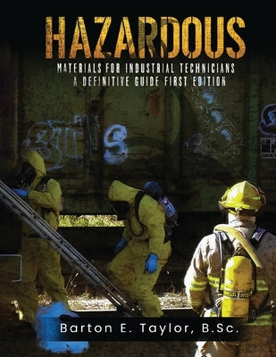 Hazardous Materials for Industrial Technicians: A Definitive Guide by Taylor, Barton E.