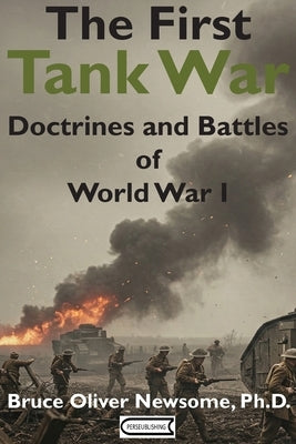 The First Tank War: Doctrines and Battles of World War I by Newsome, Bruce Oliver