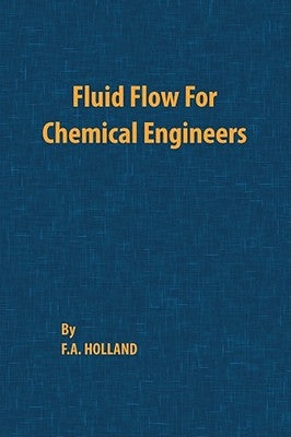 Fluid Flow for Chemical Engineers by Holland, F. a.
