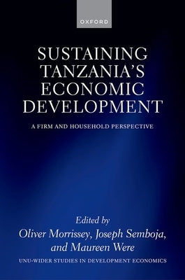 Sustaining Tanzania's Economic Development: A Firm and Household Perspective by Morrissey, Oliver