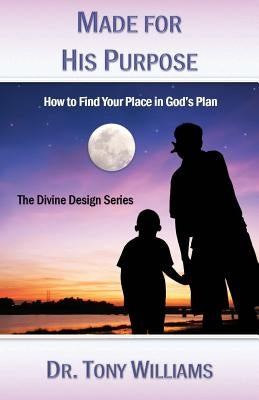 Made for His Purpose: How to Find Your Place in God by Williams, Tony