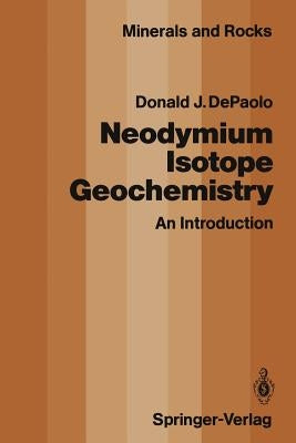 Neodymium Isotope Geochemistry: An Introduction by DePaolo, Donald J.