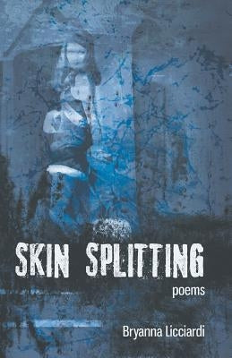 Skin Splitting by Licciardi, Bryanna