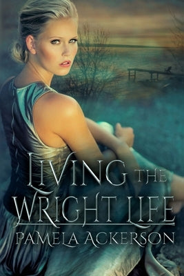 Living the Wright Life by Ackerson, Pamela