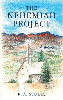 The Nehemiah Project by Stokes, R. a.