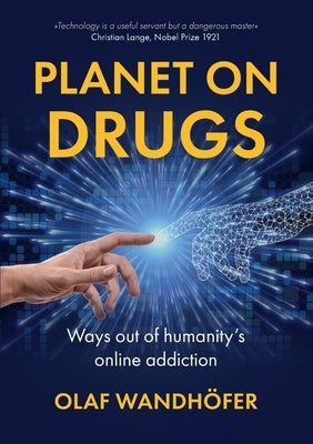 Planet on Drugs: Ways out of humanity's online addiction by Wandhöfer, Olaf