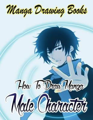 Manga Drawing Books: How to Draw Manga Male Characters: Learn Japanese Manga Eyes And Pretty Manga Face by Publication, Gala