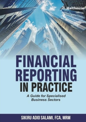 Financial Reporting in Practice: A Guide for Specialised Business Sectors by Salami, Sikiru Adio