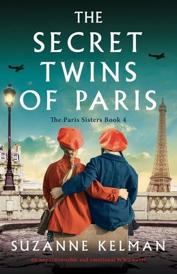 The Secret Twins of Paris: An unputdownable and emotional WW2 novel by Kelman, Suzanne