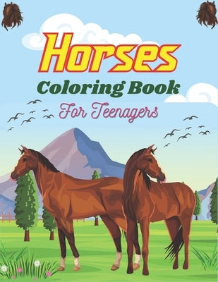 Horses Coloring Book For Teenagers: The Ultimate Cute and Fun Horse and Pony Coloring Book For Girls and Boys (Wonderful Teenagers gifts) by Publications, Srmndm