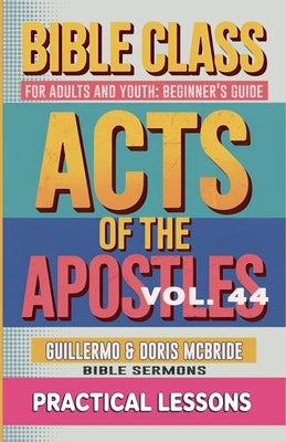 Bible Class for Adults and Youth: Beginner's Guide - Act of The Apostles by Sermons, Bible