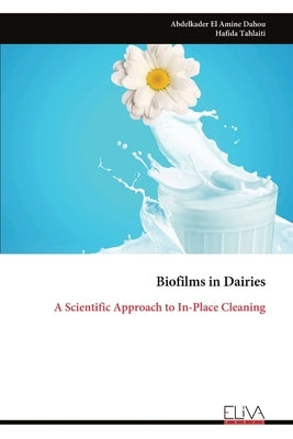 Biofilms in Dairies: A Scientific Approach to In-Place Cleaning by Dahou, Abdelkader El Amine