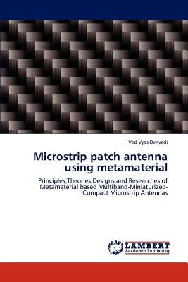 Microstrip patch antenna using metamaterial by Dwivedi, Ved Vyas