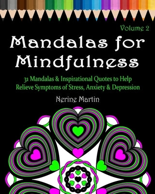 Mandalas for Mindfulness Volume 2: 31 Mandalas & Inspirational Quotes to Help Relieve Symptoms of Stress Anxiety & Depression Adult Coloring Book by Martin, Nerine