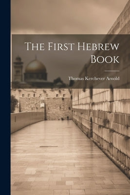 The First Hebrew Book by Arnold, Thomas Kerchever