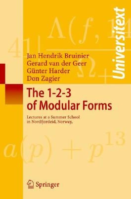 The 1-2-3 of Modular Forms: Lectures at a Summer School in Nordfjordeid, Norway by Ranestad, Kristian