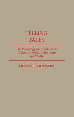 Telling Tales: The Pedagogy and Promise of African American Literature for Youth by Johnson-Feelings, Dianne