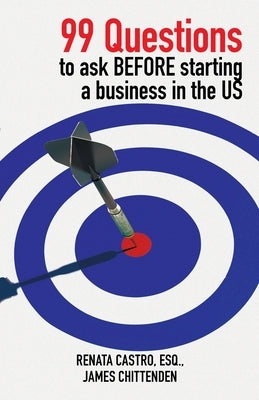 99 Questions to Ask Before Starting a Business in the Us by Castro Esq, Renata