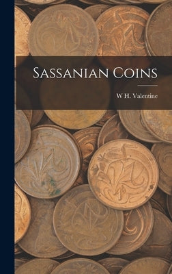 Sassanian Coins by Valentine, W. H.