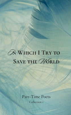 In Which I Try to Save the World by Silvester, Alyssa